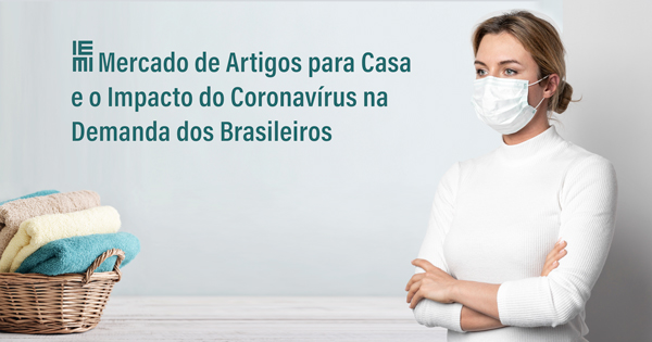 Mercado de Artigos para Casa e o Impacto do Coronavírus na Demanda dos Brasileiros